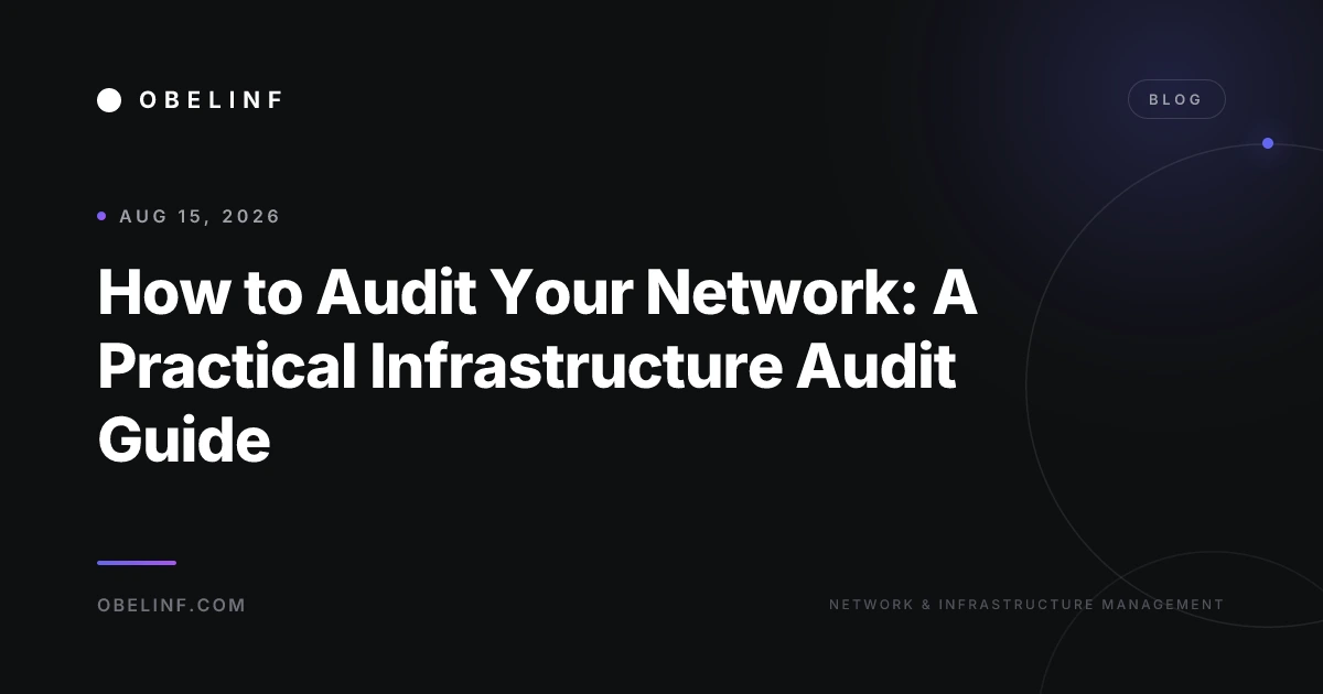 How to Audit Your Network: A Practical Infrastructure Audit Guide