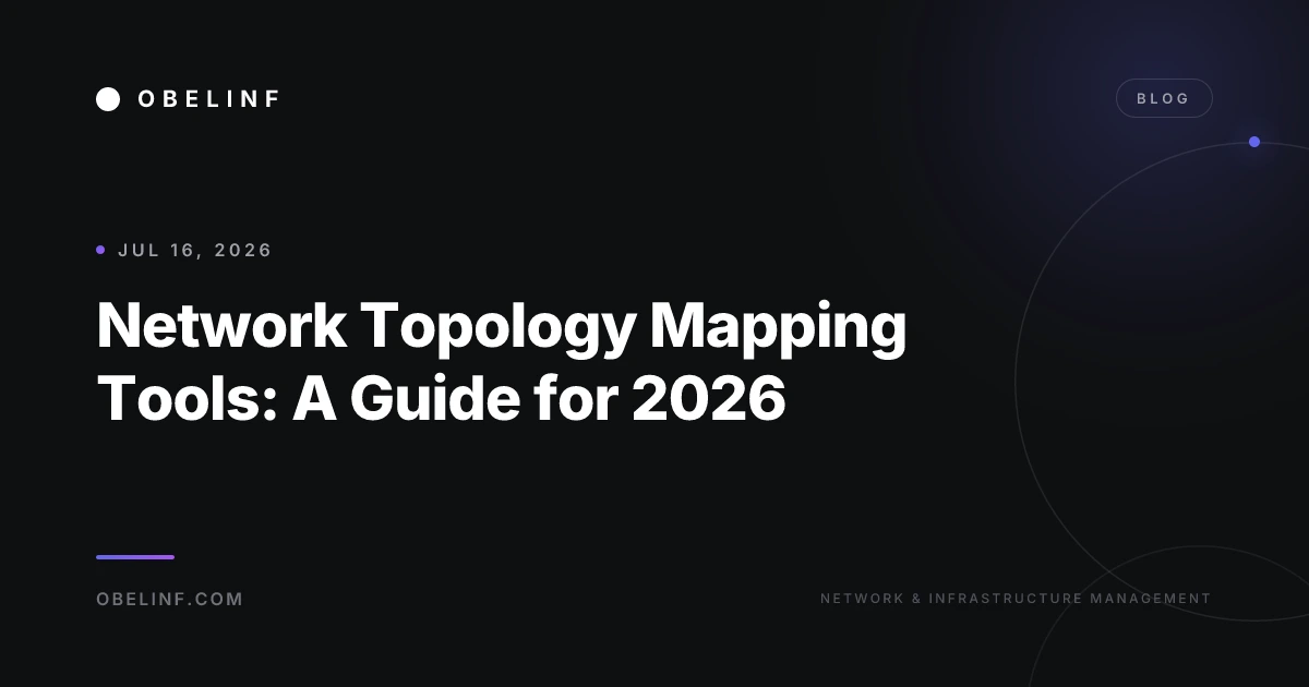 Network Topology Mapping Tools: A Guide for 2026
