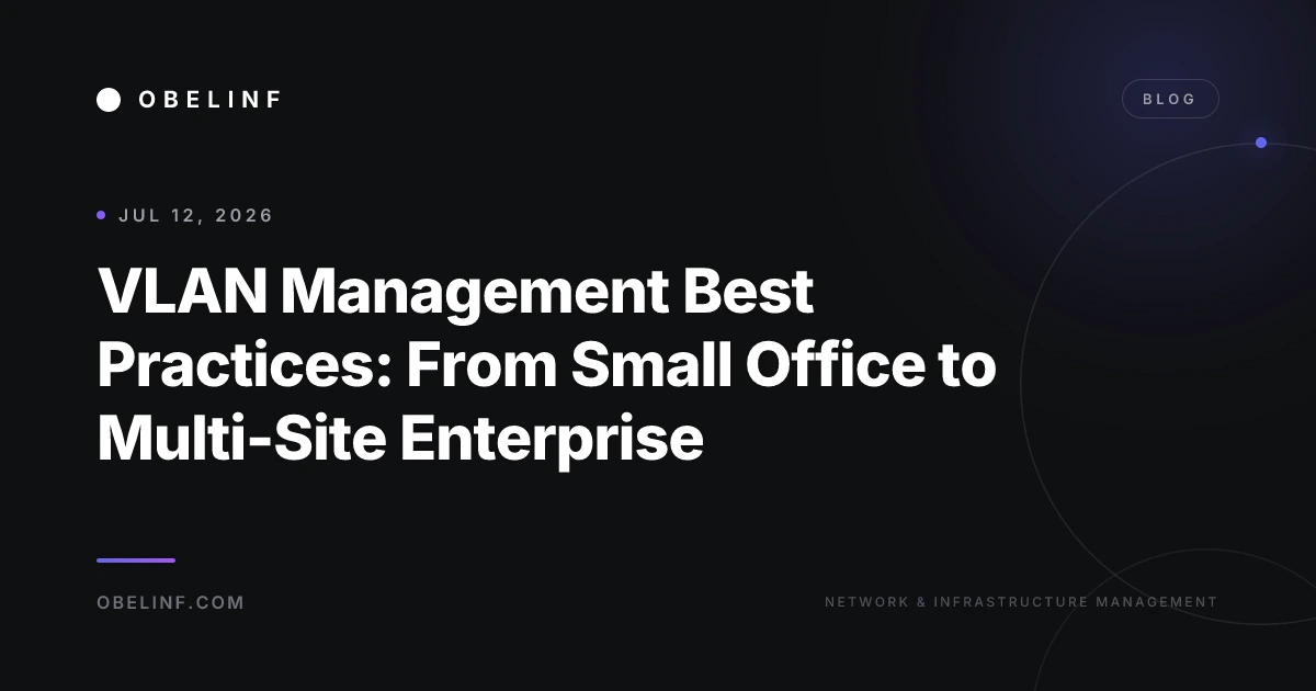 VLAN Management Best Practices: From Small Office to Multi-Site Enterprise