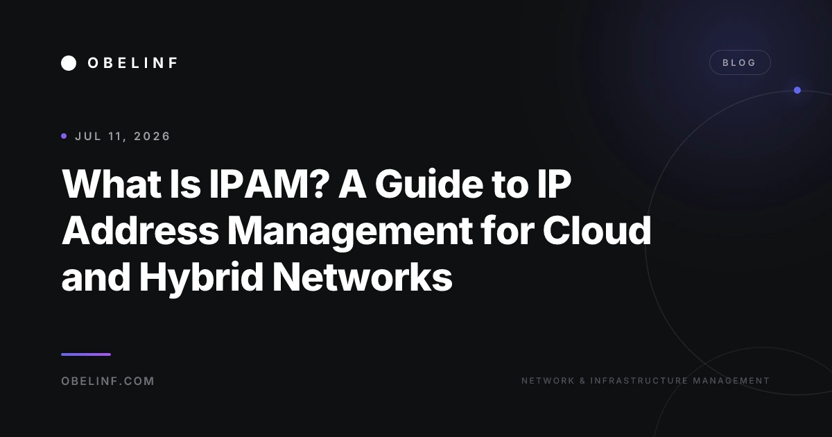 What Is IPAM? A Guide to IP Address Management for Cloud and Hybrid Networks